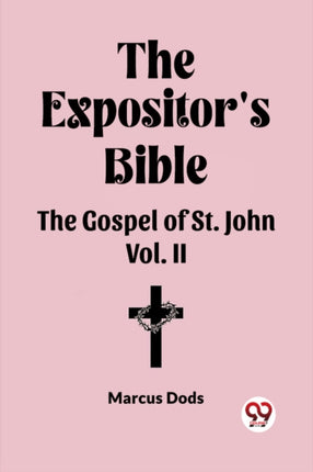 The Expositors Bible The Gospel of St. John Vol. II