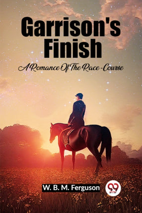 Garrisons Finish A Romance Of The RaceCourse