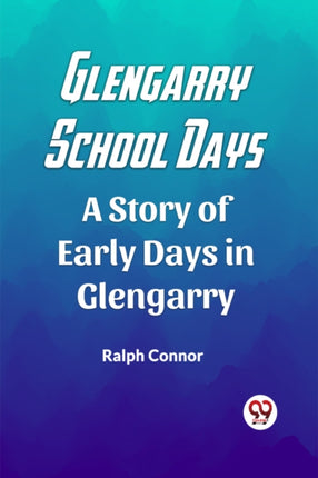 Glengarry School Days A Story of Early Days in