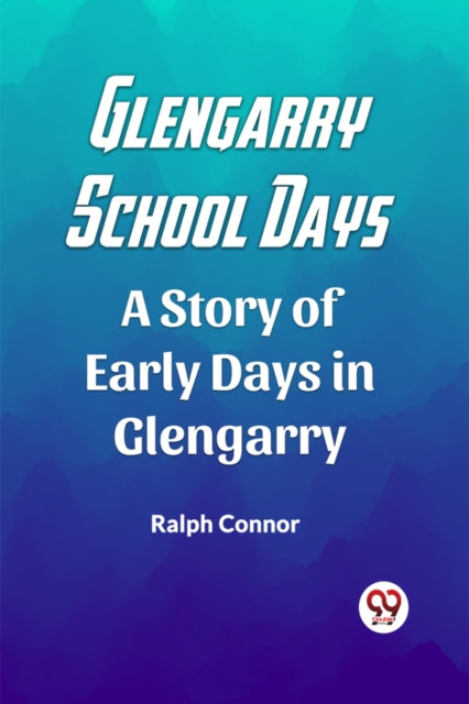 Glengarry School Days A Story of Early Days in