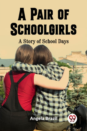 A Pair of SchoolgirlsA Story of School Days