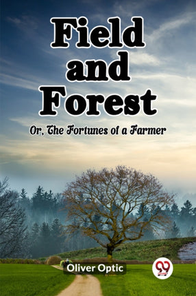Field and ForestOr The Fortunes of a Farmer