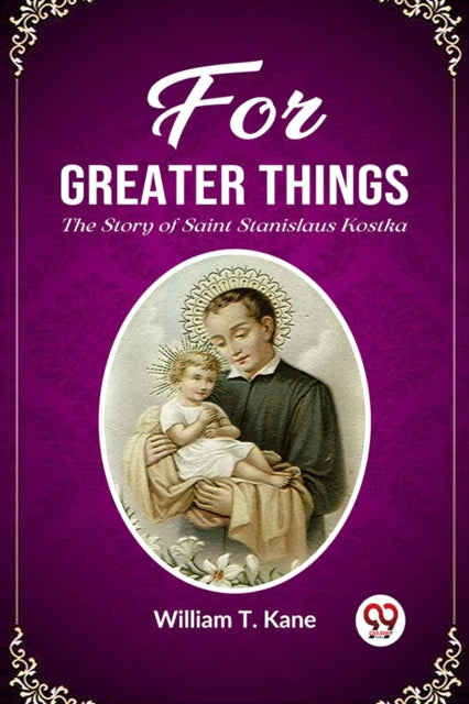 For Greater ThingsThe Story of Saint Stanislaus