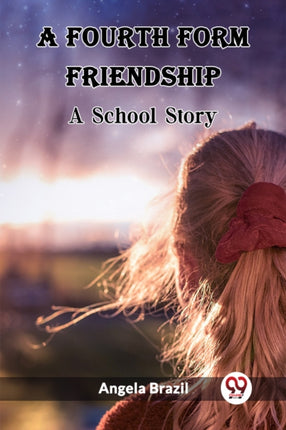 A Fourth Form FriendshipA School Story Edition2023