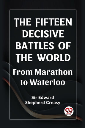 The Fifteen Decisive Battles of the Worldfrom