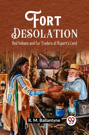 Fort Desolation Red Indians and Fur Traders of