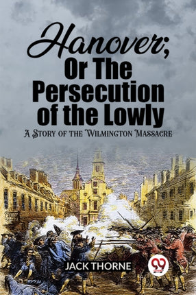 Hanover Or The Persecution of the Lowly A Story