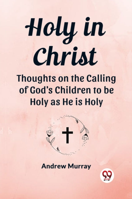 Holy in Christ Thoughts on the Calling of Gods