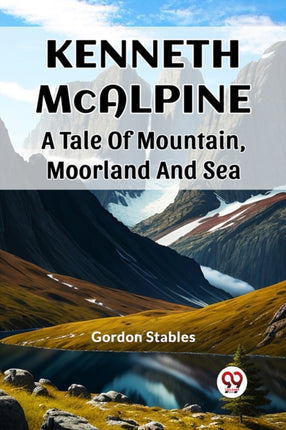 Kenneth McAlpine A Tale Of Mountain Moorland And