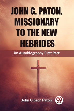 John G. Paton Missionary To The New Hebrides An