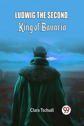 Ludwig the Second King of Bavaria