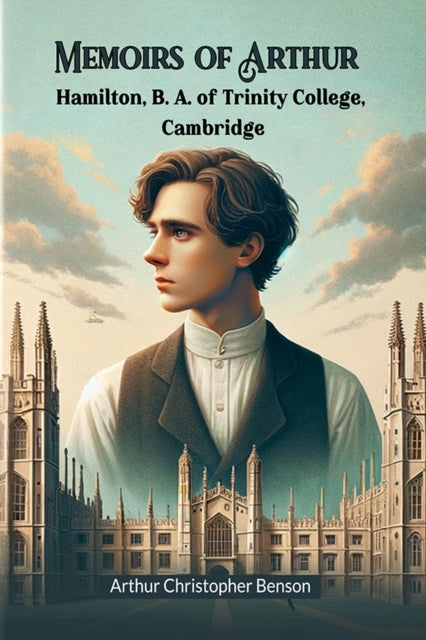 Memoirs of Arthur Hamilton B. A. of Trinity College Cambridge