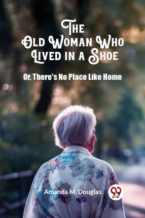 The Old Woman Who Lived in a Shoe Or Theres No