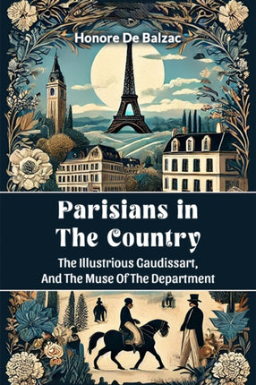 Parisians in the Country the Illustrious Gaudissart and the Muse of the Department