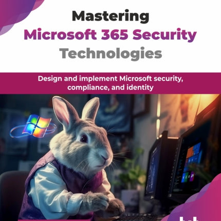 Mastering Microsoft 365 Security Technologies