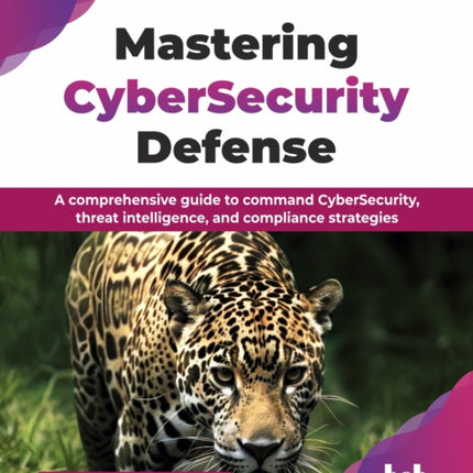 Mastering CyberSecurity Defense