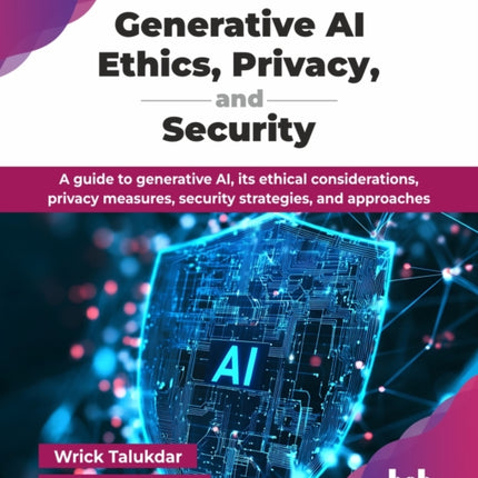 A Comprehensive Guide to Generative AI Ethics Privacy and Security
