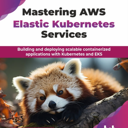 Mastering AWS Elastic Kubernetes Services