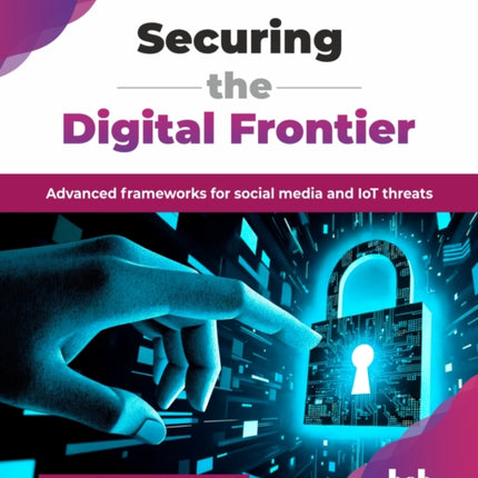 Securing the Digital Frontier Advanced Frameworks for Social Media and IoT Threats