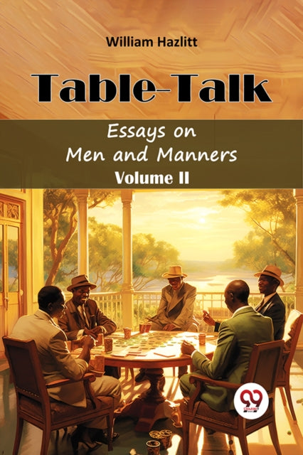 Table Talk Essays on Men and Manners Volume II