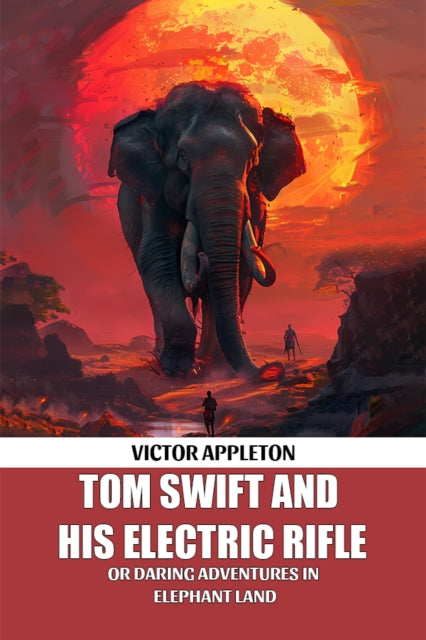 Tom Swift And His Electric Rifle Or Daring Adventures In Elephant Land