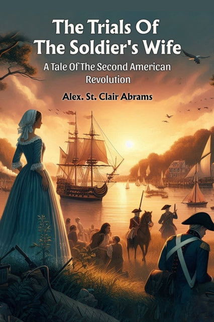 The Trials Of The Soldiers Wife A Tale Of The Second American Revolution