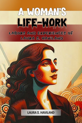 A Womans LifeWork Labors and Experiences of Laura