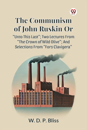 The Communism of John Ruskin or Unto This Last