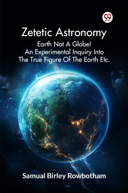 Zetetic Astronomy Earth Not a Globe an