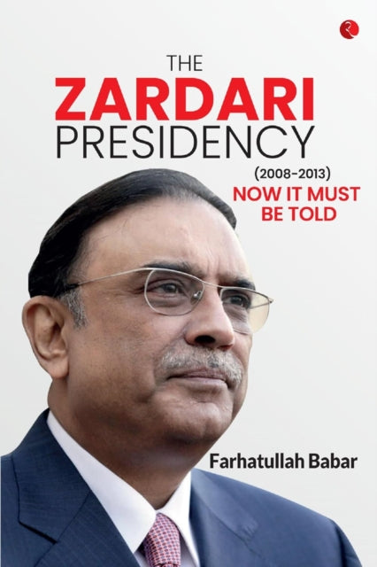 The Zardari Presidency. Now It Must be Told