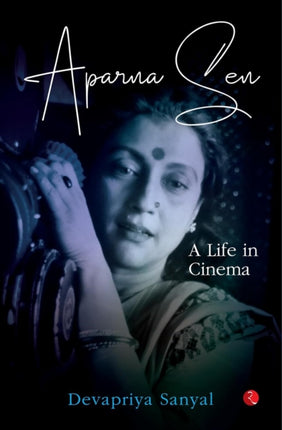 Aparna Sen A Life in Cinema