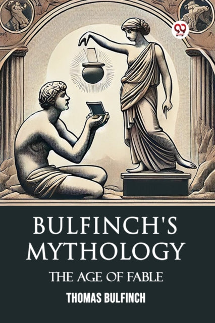 Bulfinchs Mythology The Age Of Fable