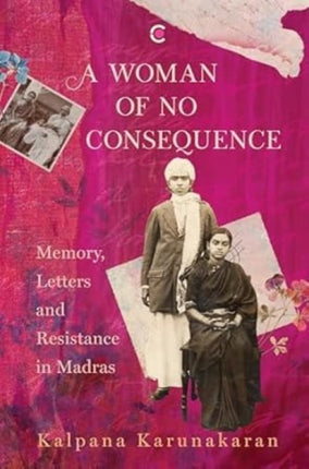 A Woman of No Consequence Memory Letters and Resistance in Madras