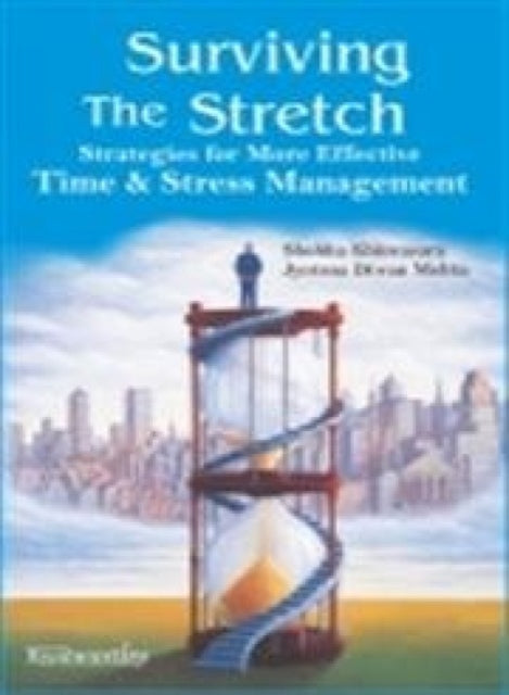 Surviving the Stretch Strategies for More Effective Time and Stress Management