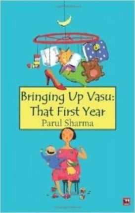 Bringing Up Vasu: That First Year