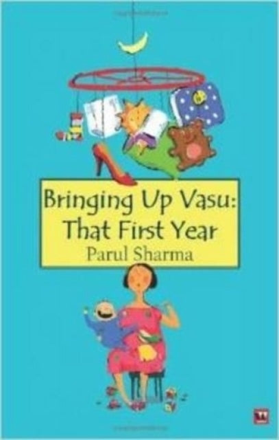 Bringing Up Vasu: That First Year