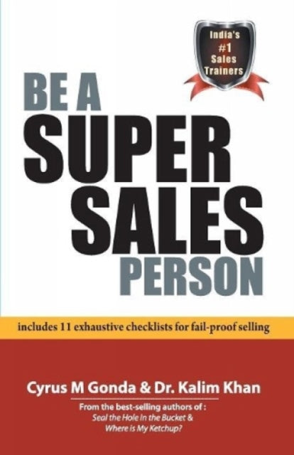 Be a Super Sales Person: Includes 11 Exhaustive Checklists for Fail-Proof Selling