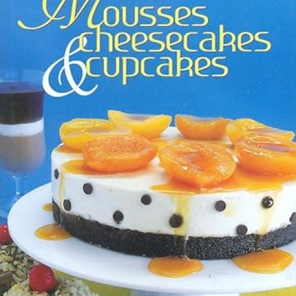 Mousses Cheesecakes & Cupcakes