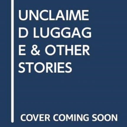 UNCLAIMED LUGGAGE  OTHER STORIES