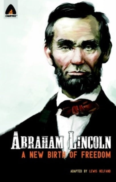 Abraham Lincoln From the Log Cabin to the White House Campfire Heroes Line