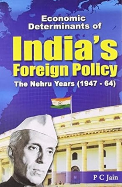 Economic Determinants of India's Foreign Policy: The Nehru Years (1947-64)