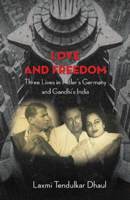 In the Shadow of Freedom – Three Lives in Hitler`s Germany and Gandhi`s India