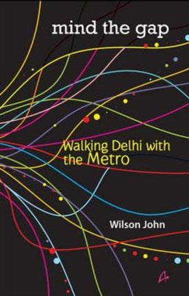 Mind the Gap: Walking Delhi with the Metro