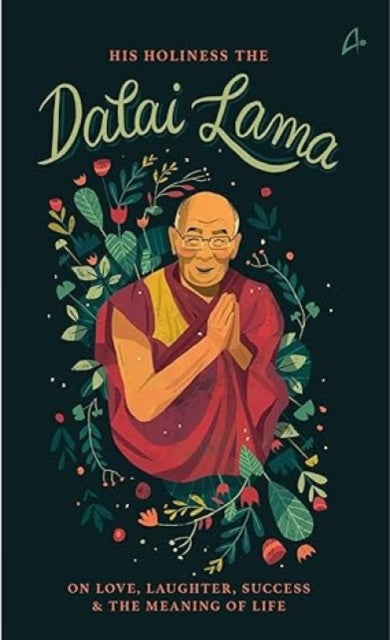 His Holiness The Dalai Lama: On Love, Success, Happiness & the Meaning of Life