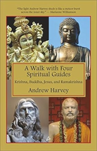 The Walk with Four Spiritual Guides: Krishna Buddha Jesus & Ramakrishna