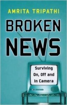 Broken News: Surviving on, Off and in Camera