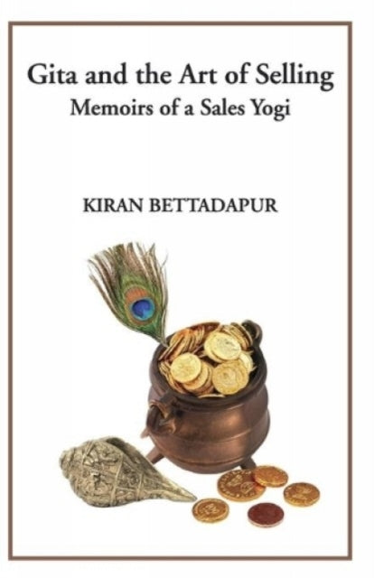 Gita and the Art of Selling: Memoirs of a Sales Yogi