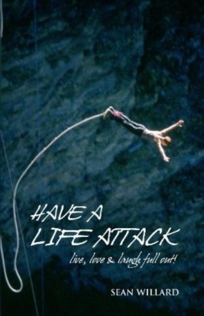 Have a Life Attack: Live, Love and Laugh Out Loud