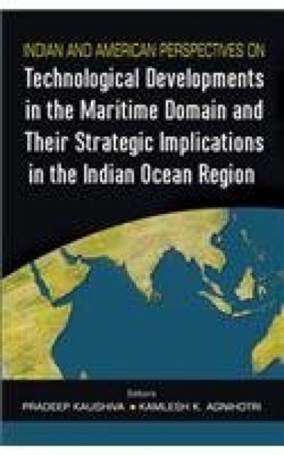 Indian and American Perspectives on Technological Developments in the Maritime Domain: And Their Strategic Implications in the Indian Ocean Region