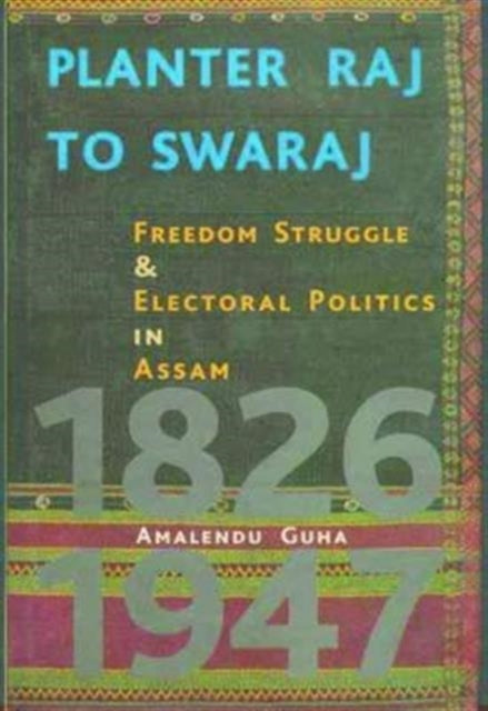 Planter Raj to Swaraj – Freedom Struggle & Electoral Politics in Assam